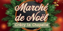 Marché de Noël Crécy la Chapelle 2023